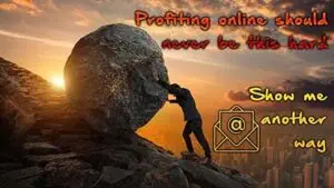 A person pushes a big rock up a hill at sunset. Text: Making money online shouldn’t be this difficult. Show me an easier way. (with an email icon next to the words).