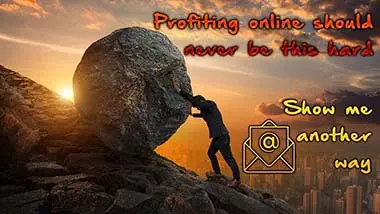 Pushing a big rock up a hill shouldn’t be what earning money online feels like. There has to be an easier way!.